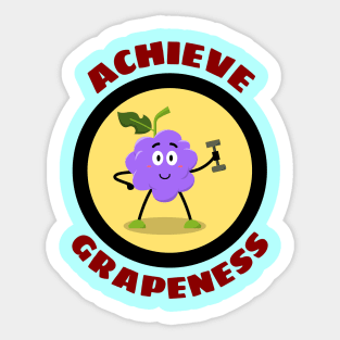 Achieve Grapeness - Grape Pun Sticker